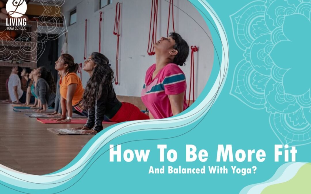 How To Be More Fit And Balanced With Yoga?